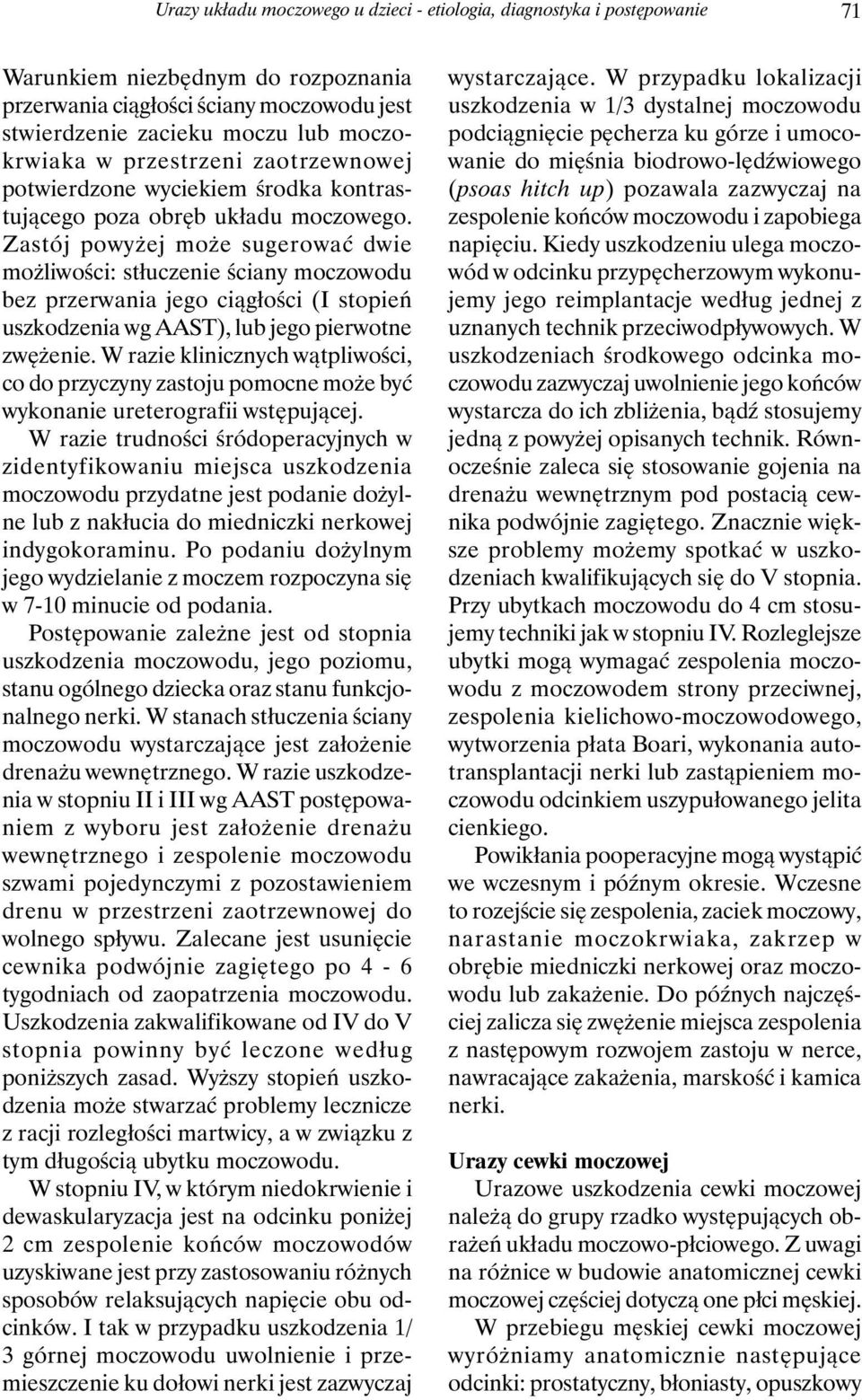 Zastój powyżej może sugerować dwie możliwości: stłuczenie ściany moczowodu bez przerwania jego ciągłości (I stopień uszkodzenia wg AAST), lub jego pierwotne zwężenie.