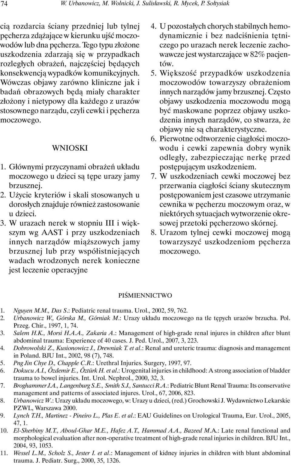 Wówczas objawy zarówno kliniczne jak i badań obrazowych będą miały charakter złożony i nietypowy dla każdego z urazów stosownego narządu, czyli cewki i pęcherza moczowego. WNIOSKI 1.