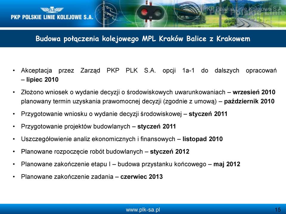 opcji 1a-1 do dalszych opracowań lipiec 2010 Złożono wniosek o wydanie decyzji o środowiskowych uwarunkowaniach wrzesień 2010 planowany termin uzyskania