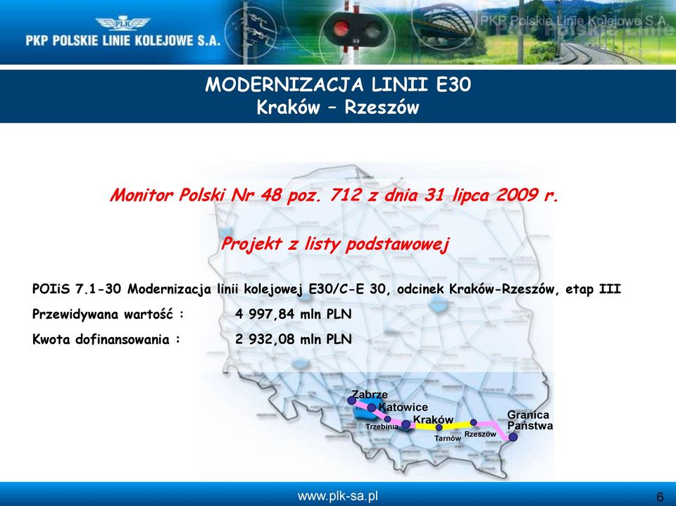 1-30 Modernizacja linii kolejowej E30/C-E 30, odcinek Kraków-Rzeszów, etap III Przewidywana wartość : Kwota