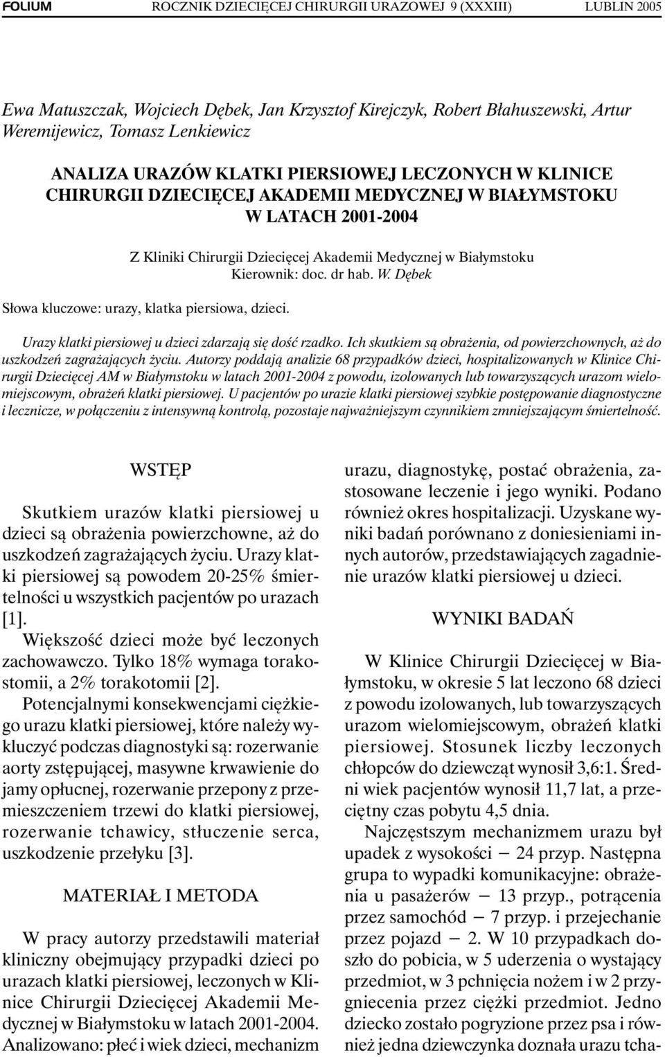 CHIRURGII DZIECIĘCEJ AKADEMII MEDYCZNEJ W BIAŁYMSTOKU W LATACH 2001-2004 Z Kliniki Chirurgii Dziecięcej Akademii Medycznej w Białymstoku Kierownik: doc. dr hab. W. Dębek Słowa kluczowe: urazy, klatka piersiowa, dzieci.