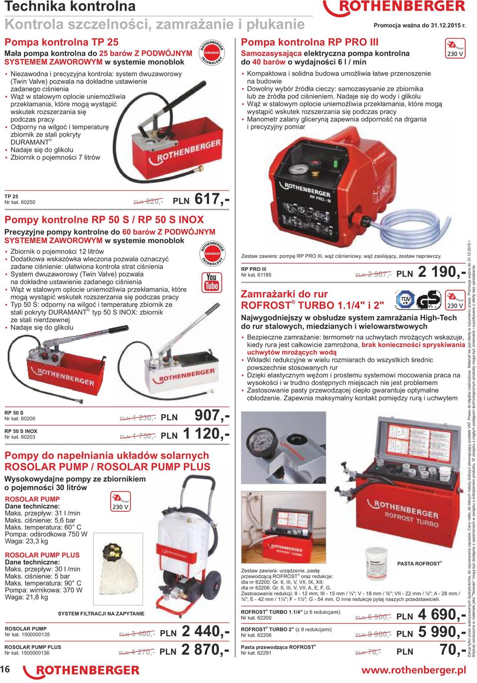 pracy ź Odporny na wilgoć i temperaturę zbiornik ze stali pokryty DURAMANT ź Nadaje się do glikolu ź Zbiornik o pojemności 7 litrów Pompa kontrolna RP PRO III Samozasysająca elektryczna pompa