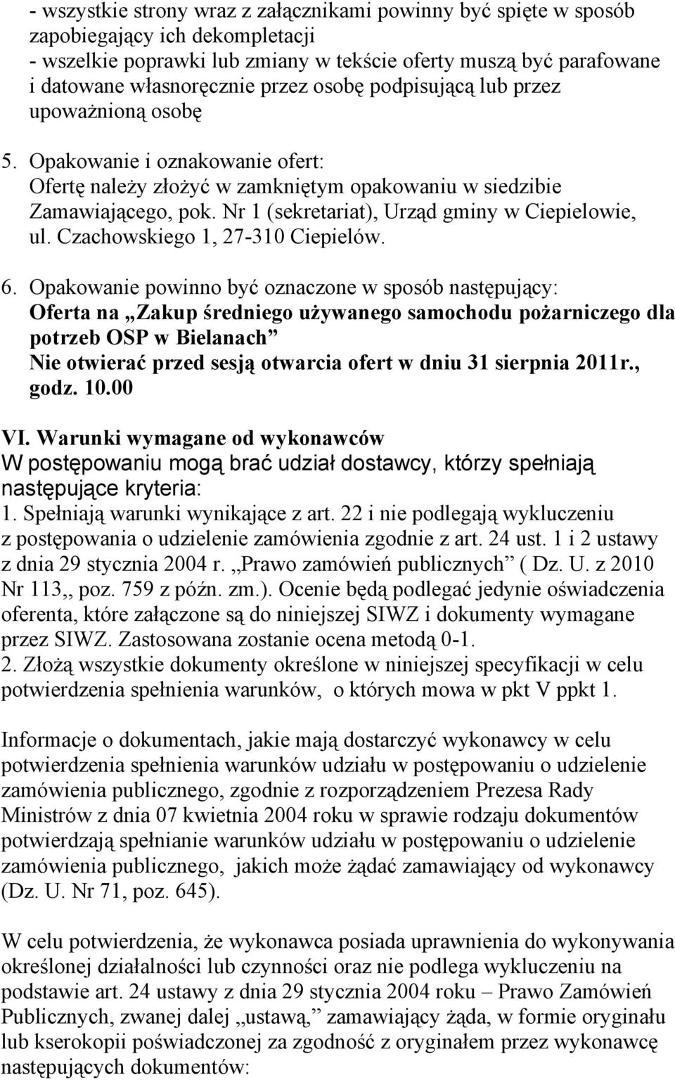 Nr 1 (sekretariat), Urząd gminy w Ciepielowie, ul. Czachowskiego 1, 27-310 Ciepielów. 6.