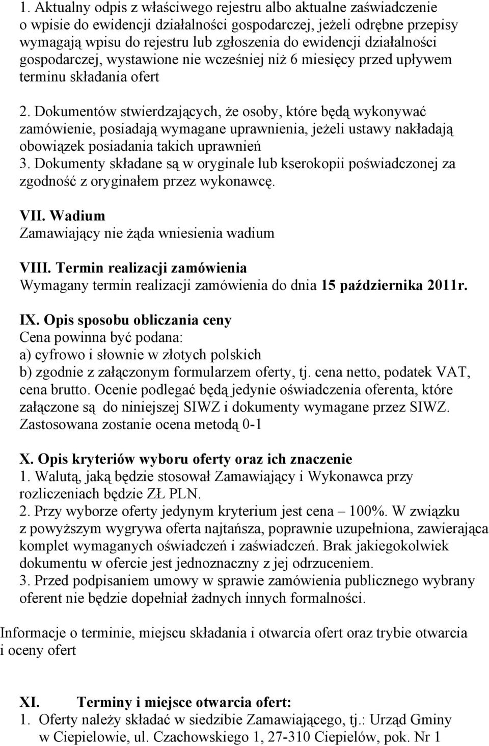 Dokumentów stwierdzających, że osoby, które będą wykonywać zamówienie, posiadają wymagane uprawnienia, jeżeli ustawy nakładają obowiązek posiadania takich uprawnień 3.