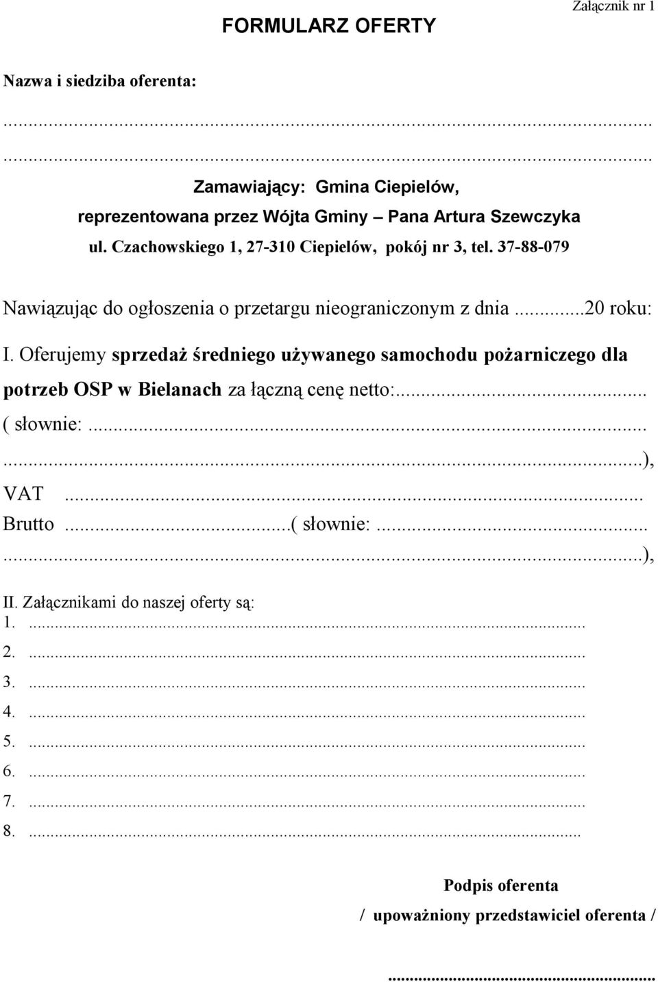 Oferujemy sprzedaż średniego używanego samochodu pożarniczego dla potrzeb OSP w Bielanach za łączną cenę netto:... ( słownie:......), VAT... Brutto.