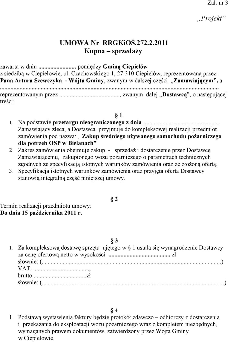 .., zwanym dalej Dostawcą, o następującej treści: 1 1. Na podstawie przetargu nieograniczonego z dnia.