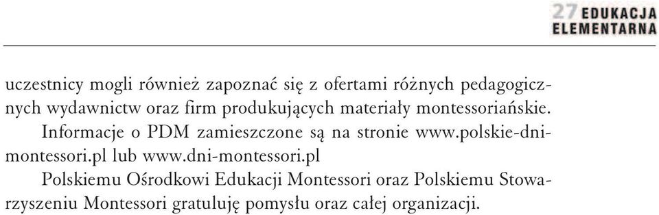 Informacje o PDM zamieszczone są na stronie www.polskie-dnimontessori.pl lub www.