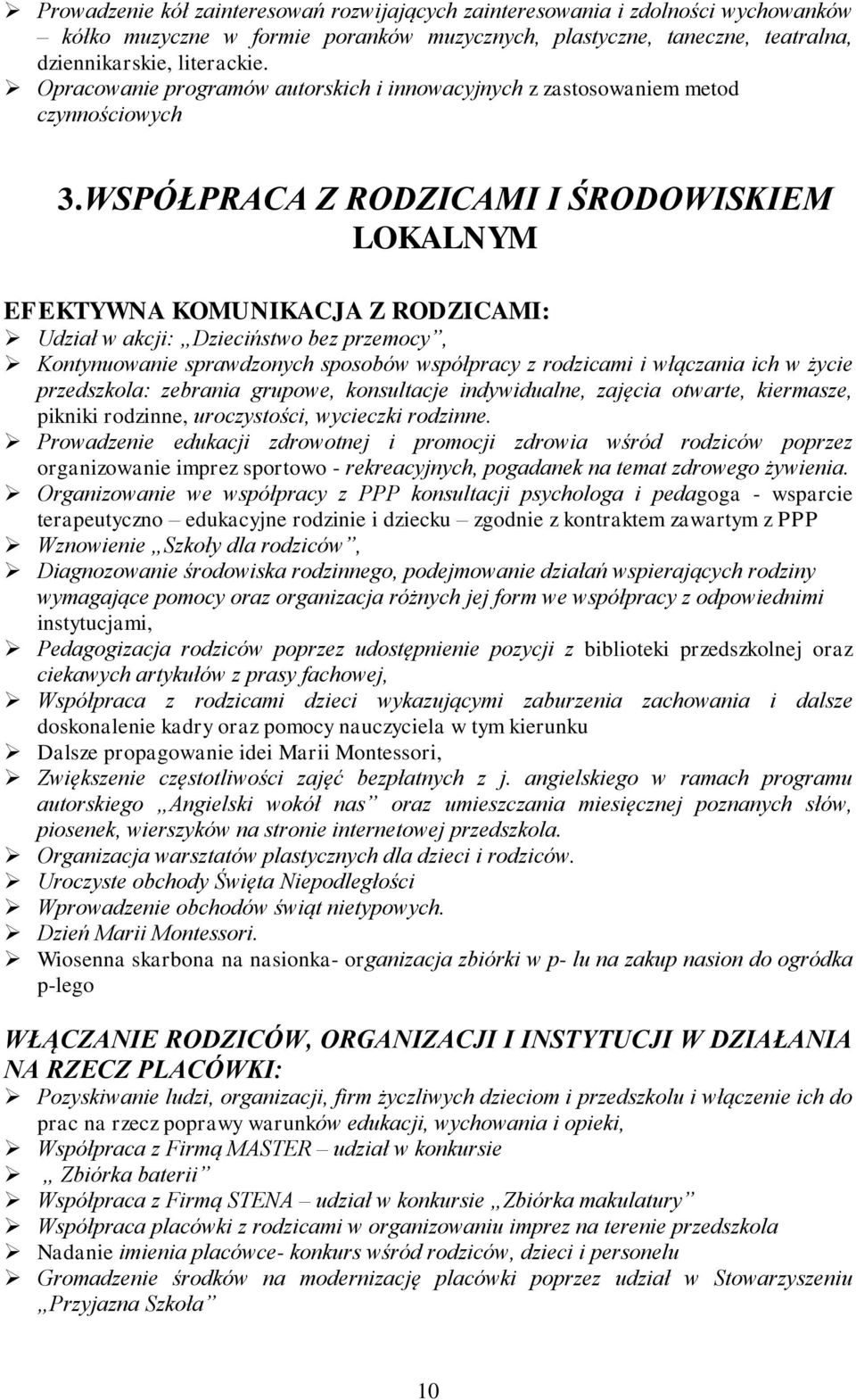 WSPÓŁPRACA Z RODZICAMI I ŚRODOWISKIEM LOKALNYM EFEKTYWNA KOMUNIKACJA Z RODZICAMI: Udział w akcji: Dzieciństwo bez przemocy, Kontynuowanie sprawdzonych sposobów współpracy z rodzicami i włączania ich