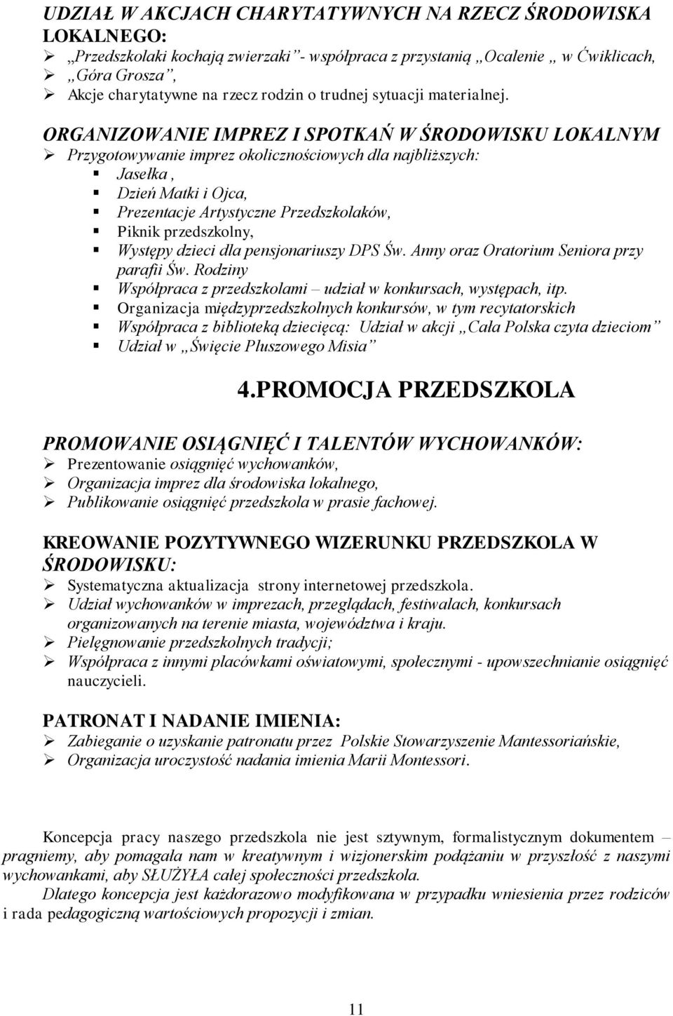 ORGANIZOWANIE IMPREZ I SPOTKAŃ W ŚRODOWISKU LOKALNYM Przygotowywanie imprez okolicznościowych dla najbliższych: Jasełka, Dzień Matki i Ojca, Prezentacje Artystyczne Przedszkolaków, Piknik