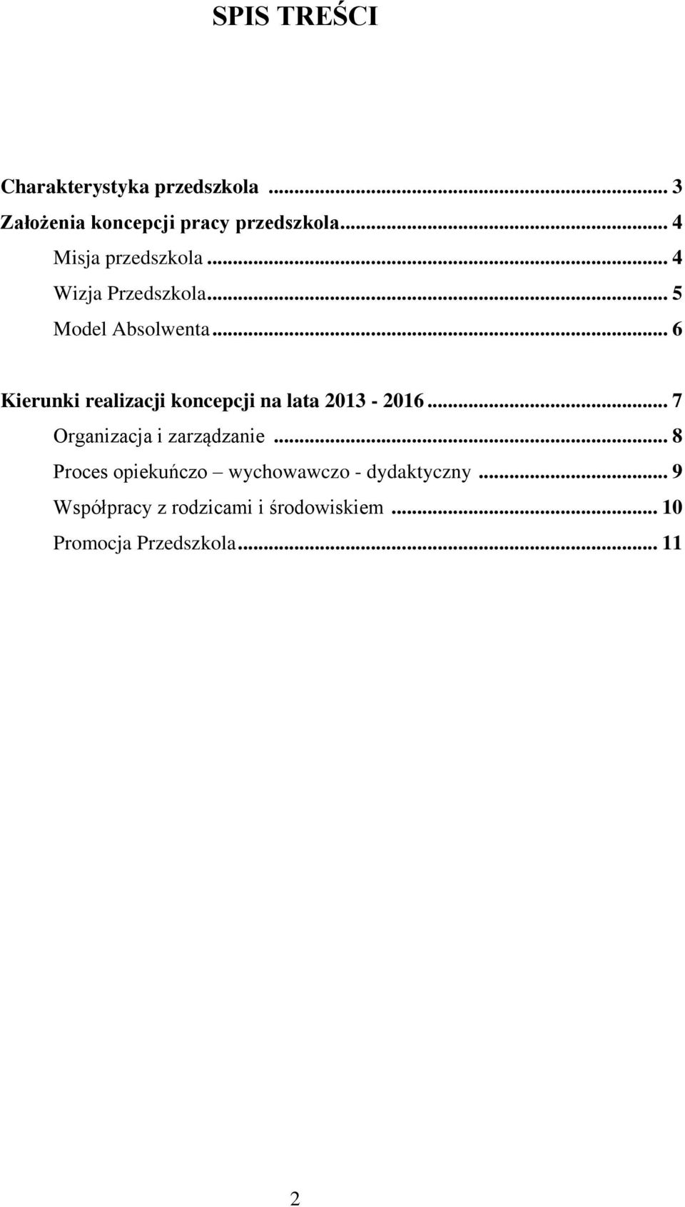.. 6 Kierunki realizacji koncepcji na lata 2013-2016... 7 Organizacja i zarządzanie.
