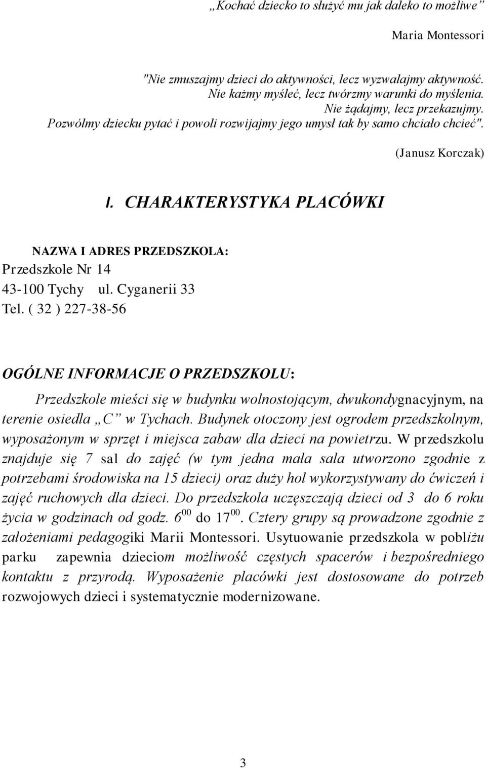 CHARAKTERYSTYKA PLACÓWKI NAZWA I ADRES PRZEDSZKOLA: Przedszkole Nr 14 43-100 Tychy ul. Cyganerii 33 Tel.