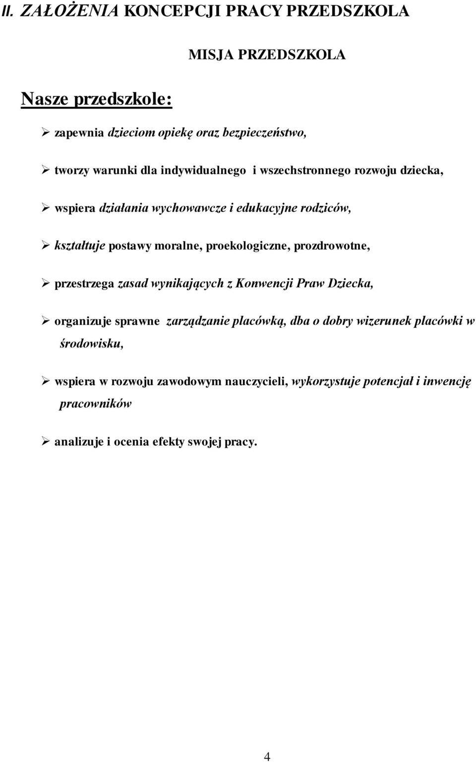 proekologiczne, prozdrowotne, przestrzega zasad wynikających z Konwencji Praw Dziecka, organizuje sprawne zarządzanie placówką, dba o dobry