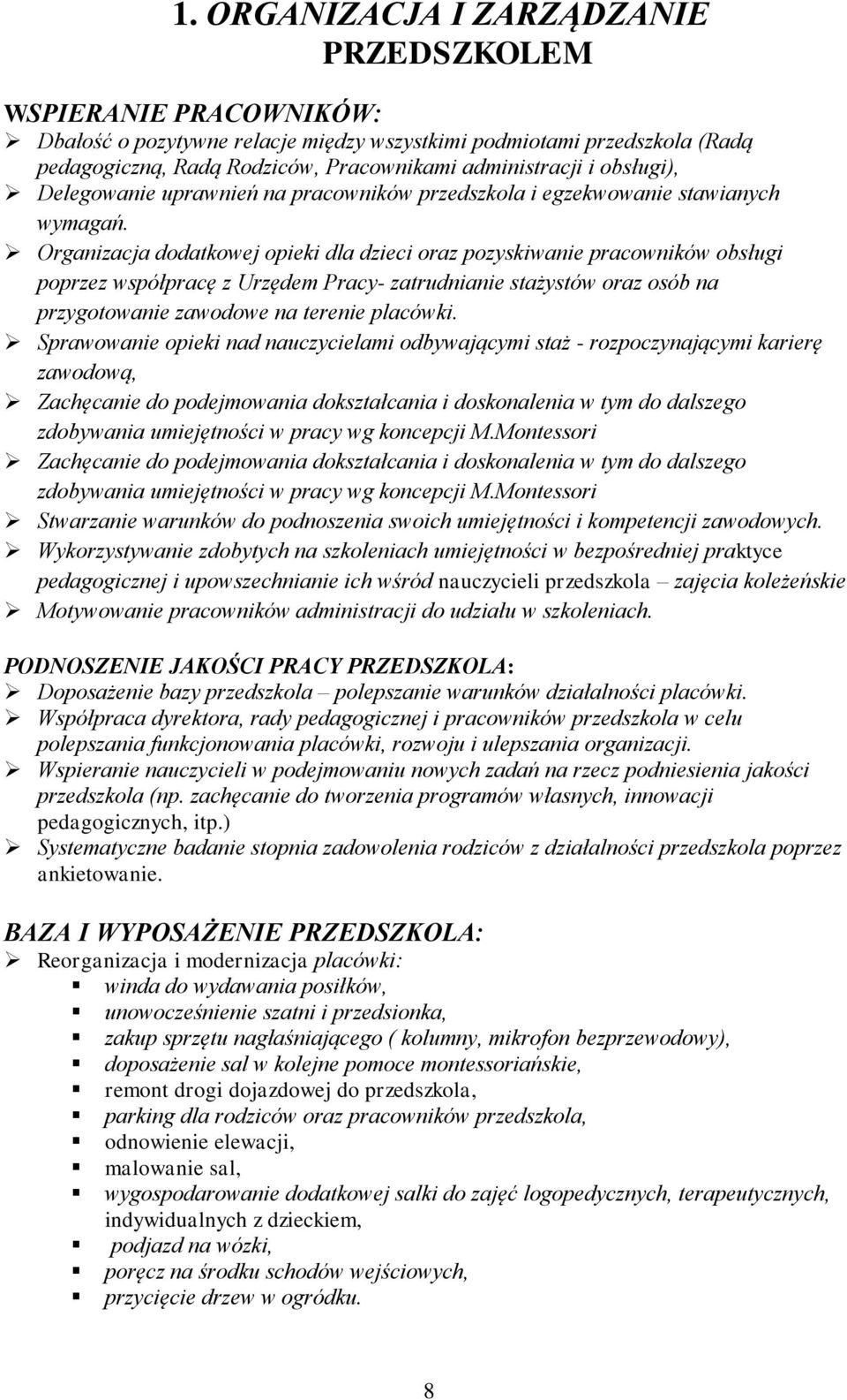Organizacja dodatkowej opieki dla dzieci oraz pozyskiwanie pracowników obsługi poprzez współpracę z Urzędem Pracy- zatrudnianie stażystów oraz osób na przygotowanie zawodowe na terenie placówki.