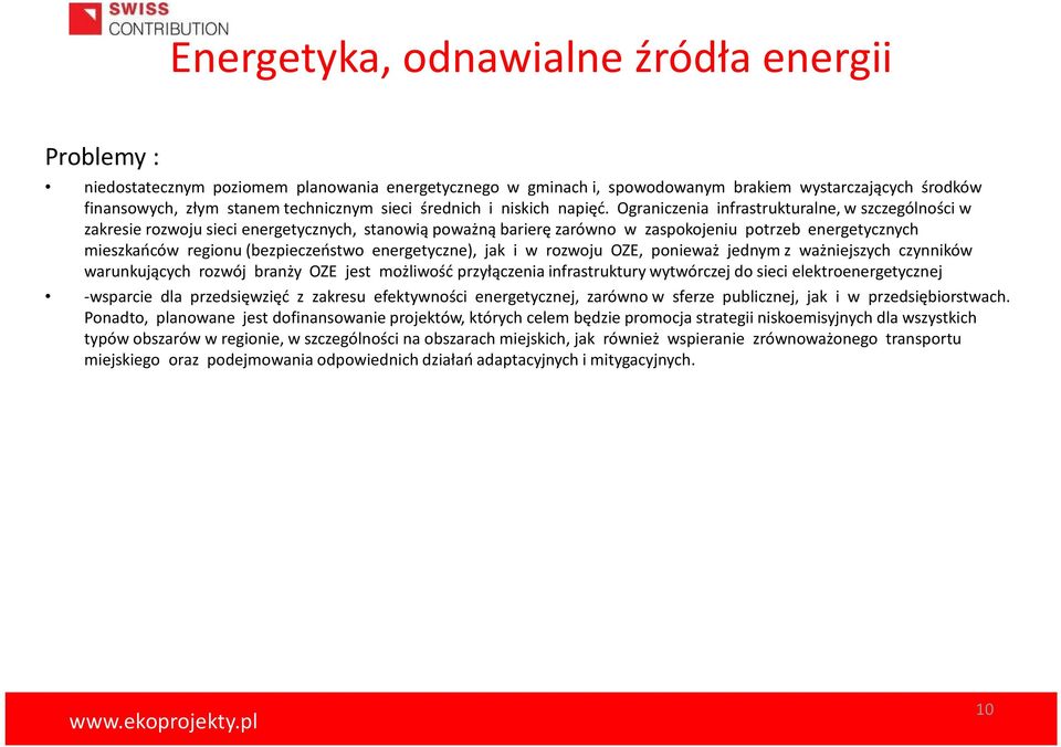 Ograniczenia infrastrukturalne, w szczególności w zakresie rozwoju sieci energetycznych, stanowią poważną barierę zarówno w zaspokojeniu potrzeb energetycznych mieszkańców regionu (bezpieczeństwo