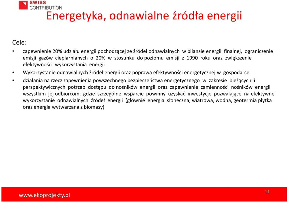 zapewnienia powszechnego bezpieczeństwa energetycznego w zakresie bieżących i perspektywicznych potrzeb dostępu do nośników energii oraz zapewnienie zamienności nośników energii wszystkim jej