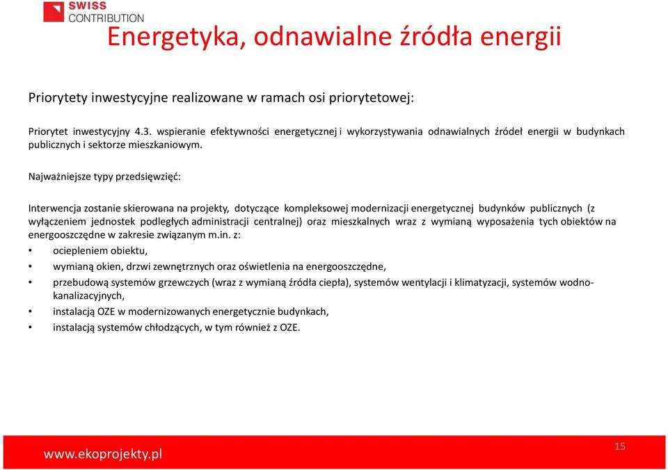 Najważniejsze typy przedsięwzięć: Interwencja zostanie skierowana na projekty, dotyczące kompleksowej modernizacji energetycznej budynków publicznych (z wyłączeniem jednostek podległych administracji