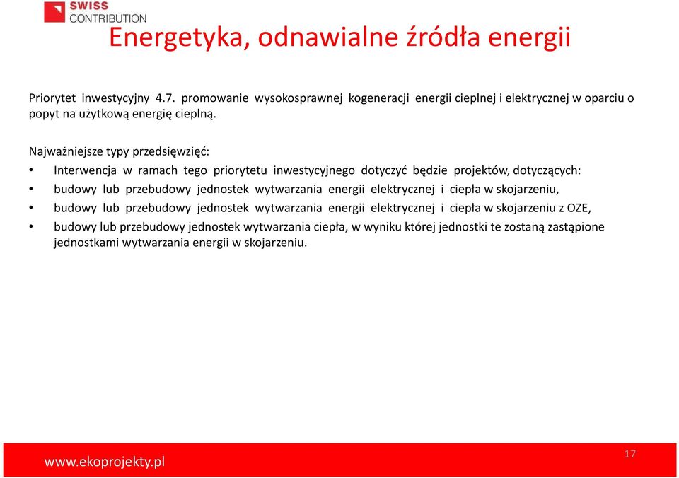 Najważniejsze typy przedsięwzięć: Interwencja w ramach tego priorytetu inwestycyjnego dotyczyć będzie projektów, dotyczących: budowy lub przebudowy jednostek