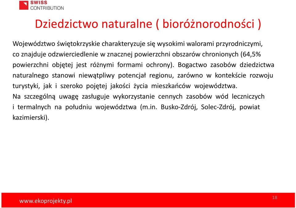 Bogactwo zasobów dziedzictwa naturalnego stanowi niewątpliwy potencjał regionu, zarówno w kontekście rozwoju turystyki, jak i szeroko pojętej jakości