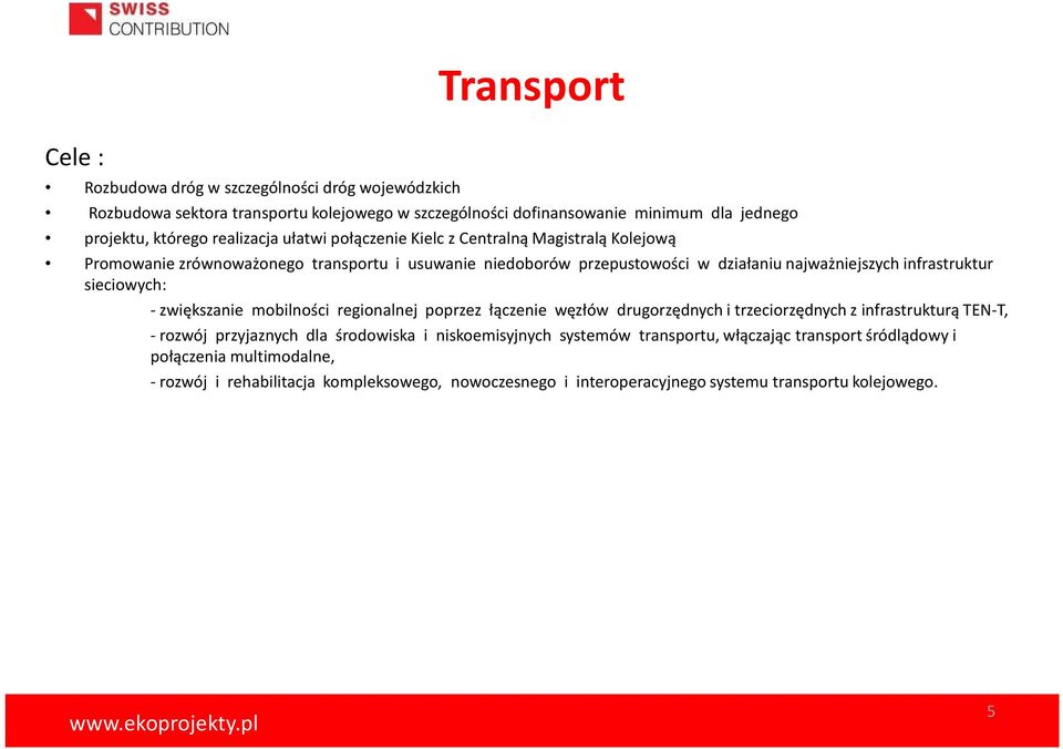 infrastruktur sieciowych: - zwiększanie mobilności regionalnej poprzez łączenie węzłów drugorzędnych i trzeciorzędnych z infrastrukturą TEN-T, -rozwój przyjaznych dla środowiska i