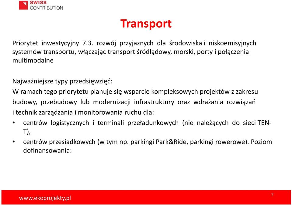 Najważniejsze typy przedsięwzięć: W ramach tego priorytetu planuje się wsparcie kompleksowych projektów z zakresu budowy, przebudowy lub modernizacji