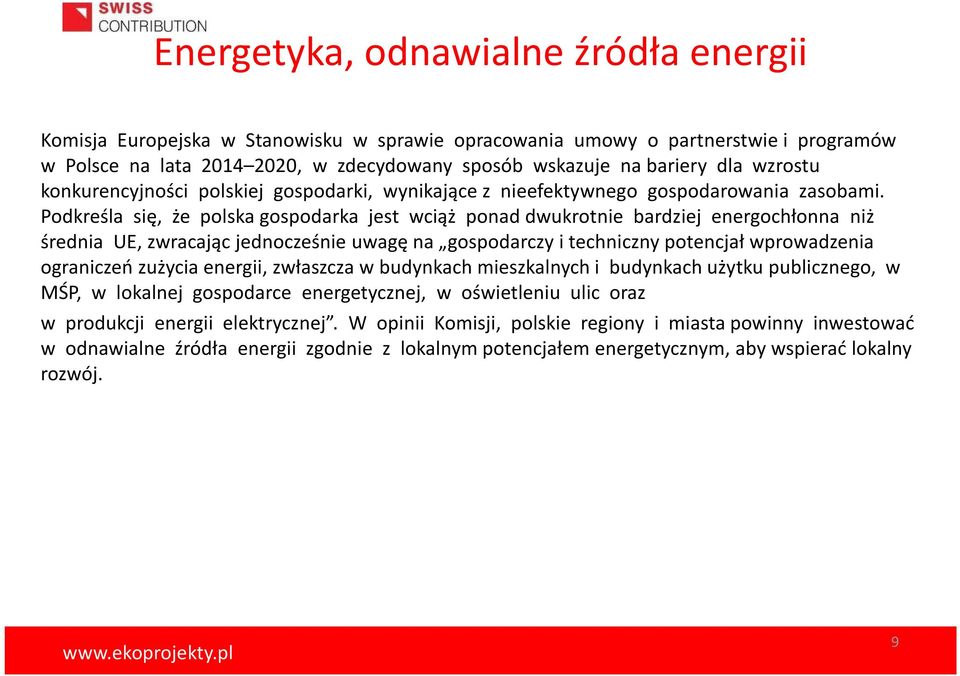 Podkreśla się, że polska gospodarka jest wciąż ponad dwukrotnie bardziej energochłonna niż średnia UE, zwracając jednocześnie uwagę na gospodarczy i techniczny potencjał wprowadzenia ograniczeń