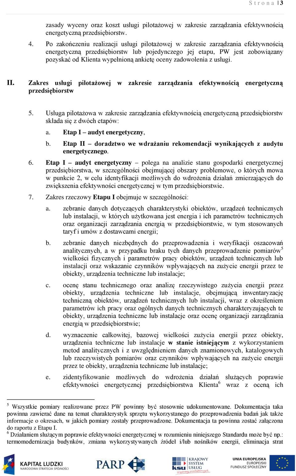 oceny zadowolenia z usługi. II. Zakres usługi pilotażowej w zakresie zarządzania efektywnością energetyczną przedsiębiorstw 5.