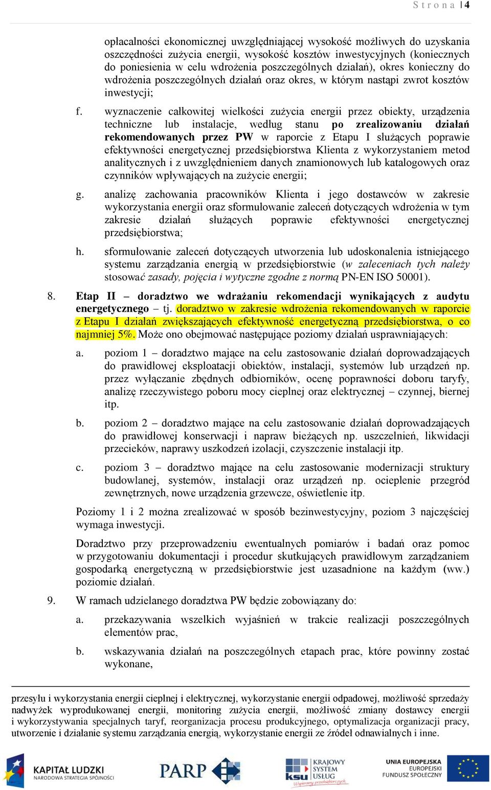 wyznaczenie całkowitej wielkości zużycia energii przez obiekty, urządzenia techniczne lub instalacje, według stanu po zrealizowaniu działań rekomendowanych przez PW w raporcie z Etapu I służących