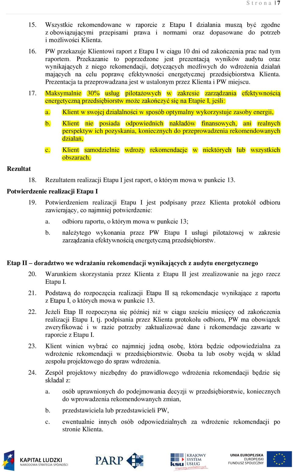 Przekazanie to poprzedzone jest prezentacją wyników audytu oraz wynikających z niego rekomendacji, dotyczących możliwych do wdrożenia działań mających na celu poprawę efektywności energetycznej