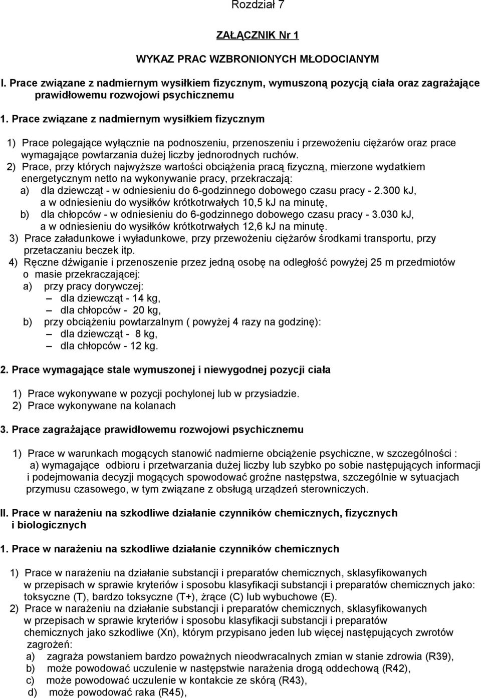 2) Prace, przy których najwyższe wartości obciążenia pracą fizyczną, mierzone wydatkiem energetycznym netto na wykonywanie pracy, przekraczają: a) dla dziewcząt - w odniesieniu do 6-godzinnego