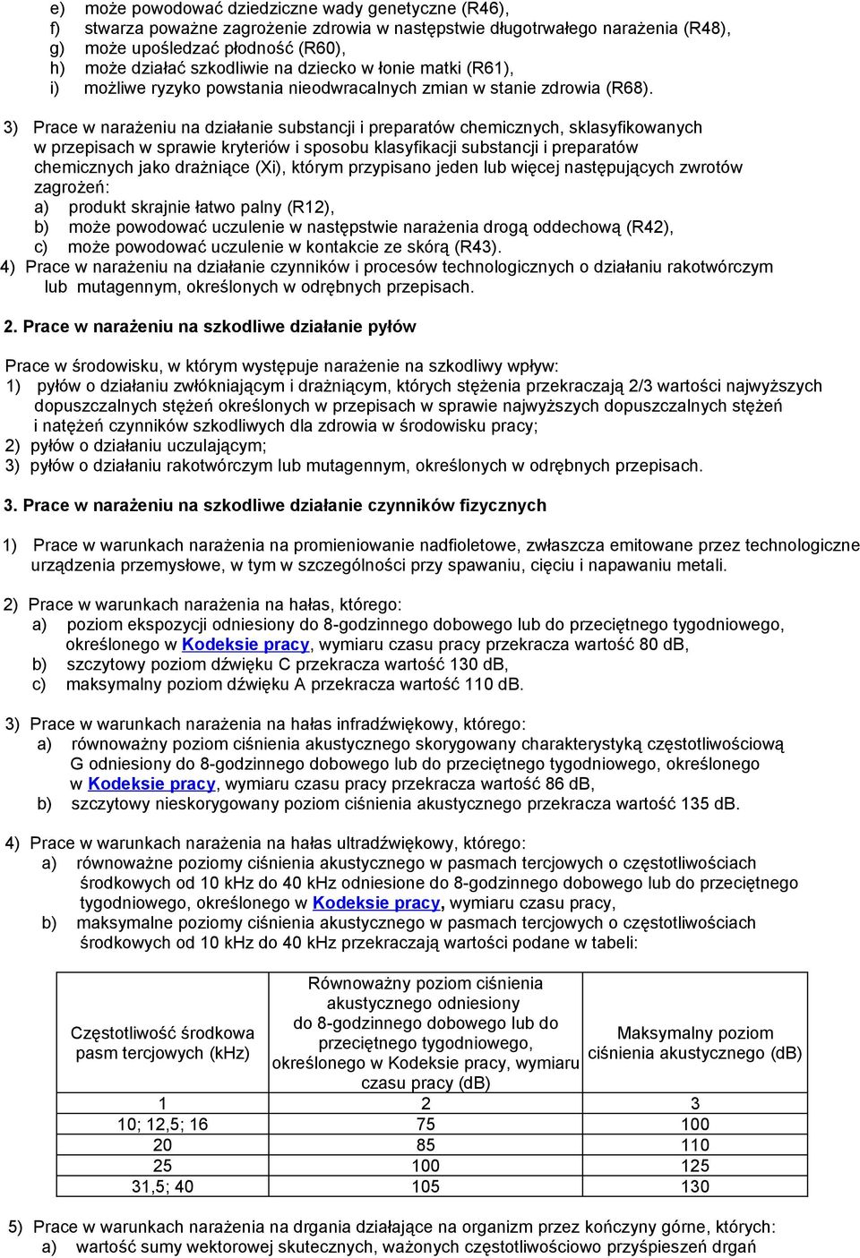 3) Prace w narażeniu na działanie substancji i preparatów chemicznych, sklasyfikowanych w przepisach w sprawie kryteriów i sposobu klasyfikacji substancji i preparatów chemicznych jako drażniące