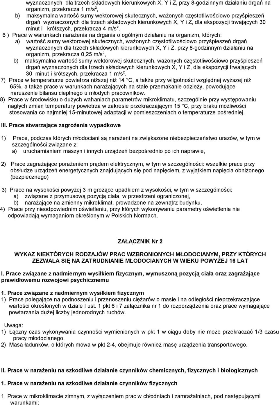 6 ) Prace w warunkach narażenia na drgania o ogólnym działaniu na organizm, których: a) wartość sumy wektorowej skutecznych, ważonych częstotliwościowo przyśpieszeń drgań wyznaczonych dla trzech