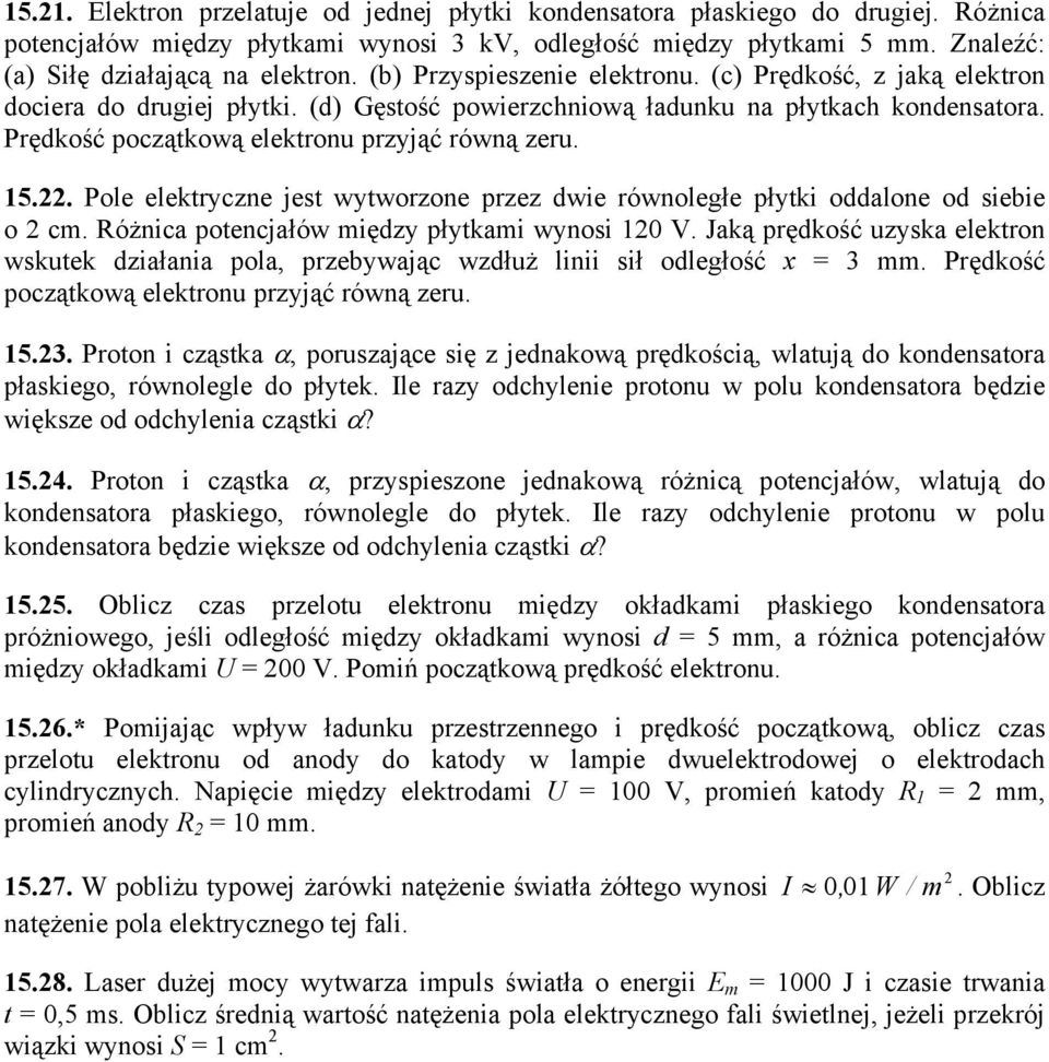 dwie ównoległe płytki oddalone od iebie o c óżnica potencjałów iędzy płytkai wynoi V aką pędkość uzyka elekton wkutek działania pola, pzebywając wzdłuż linii ił odległość x Pędkość początkową