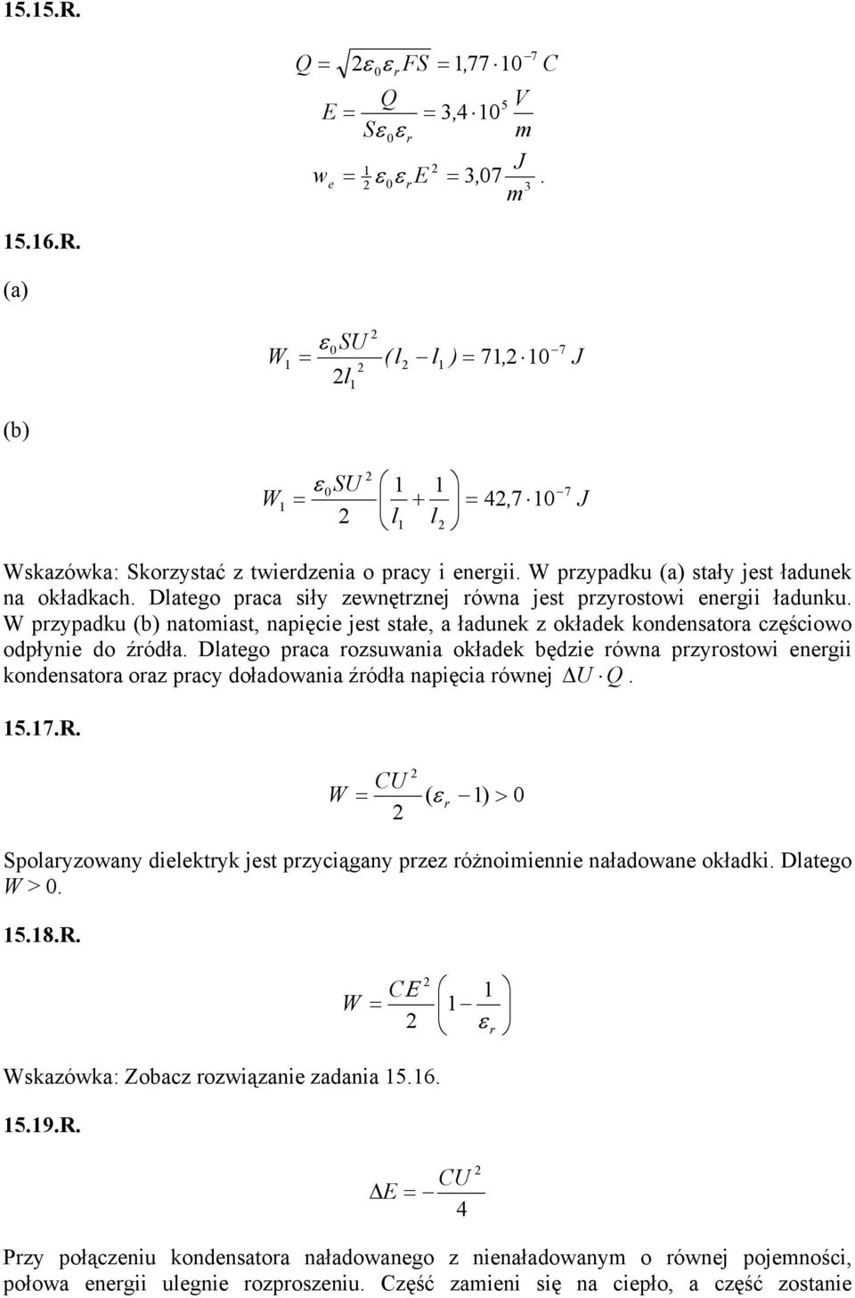 ówna pzyotowi enegii kondenatoa oaz pacy doładowania źódła napięcia ównej U 57 CU ( ) > Spolayzowany dielektyk jet pzyciągany pzez óżnoiiennie naładowane okładki Dlatego > 58 7 CΕ