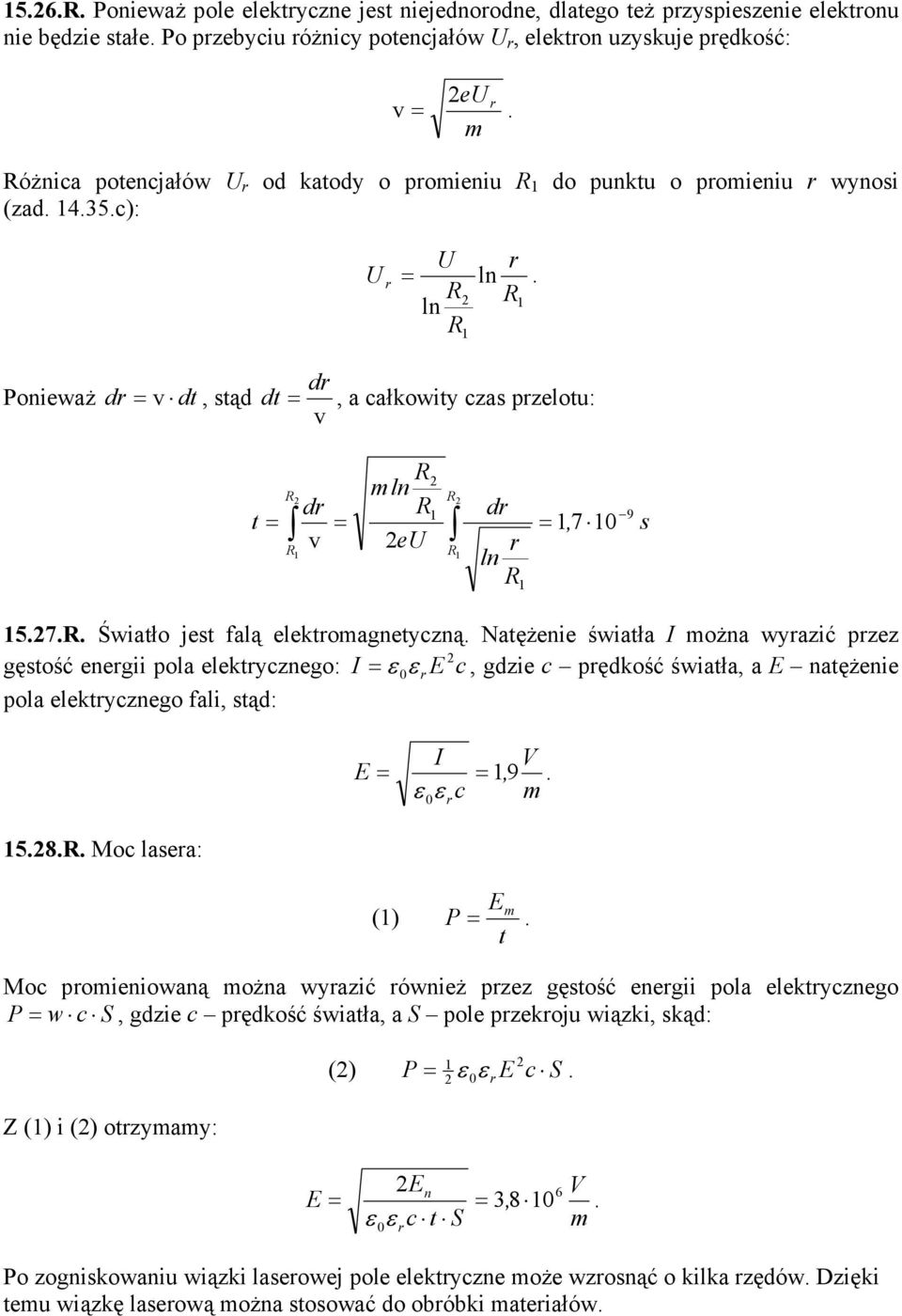 gętość enegii pola elektycznego: I E c, gdzie c pędkość światła, a E natężenie pola elektycznego fali, tąd: E I c V 9, 58 Moc laea: () E P t Moc poieniowaną ożna wyazić ównież pzez gętość enegii pola