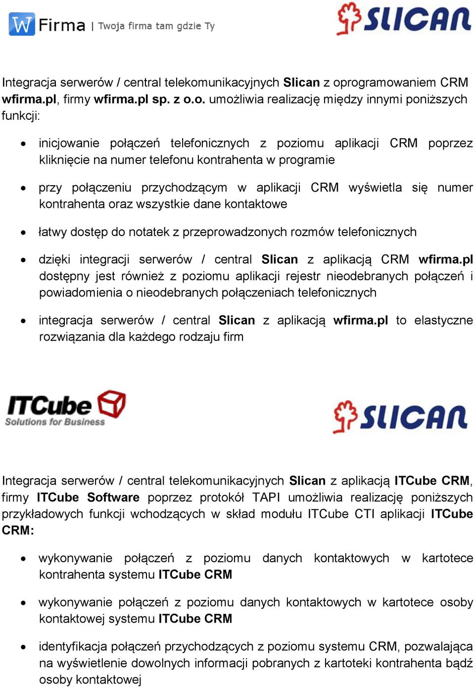 rogramowaniem CRM wfirma.pl, firmy wfirma.pl sp. z o.o. umożliwia realizację między innymi poniższych funkcji: inicjowanie połączeń telefonicznych z poziomu aplikacji CRM poprzez kliknięcie na numer