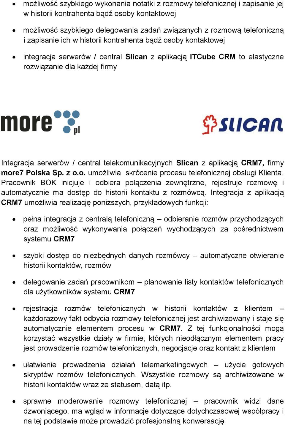 telekomunikacyjnych Slican z aplikacją CRM7, firmy more7 Polska Sp. z o.o. umożliwia skrócenie procesu telefonicznej obsługi Klienta.