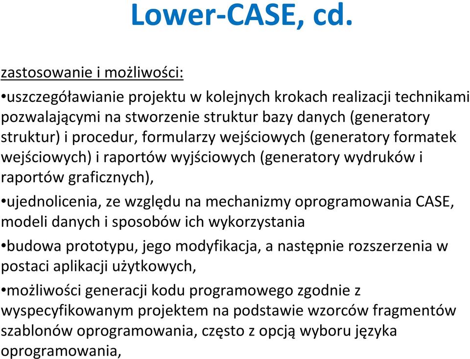 procedur, formularzy wejściowych (generatory formatek wejściowych) i raportów wyjściowych (generatory wydruków i raportów graficznych), ujednolicenia, ze względu na