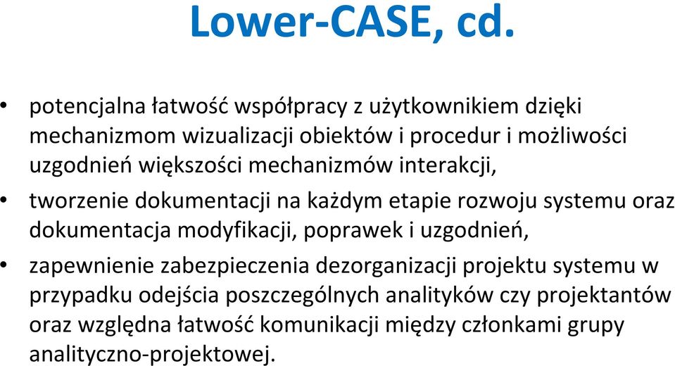 większości mechanizmów interakcji, tworzenie dokumentacji na każdym etapie rozwoju systemu oraz dokumentacja