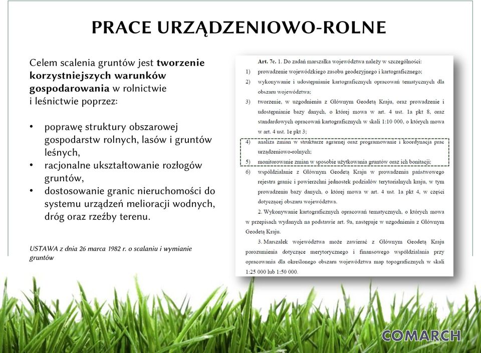 leśnych, racjonalne ukształtowanie rozłogów gruntów, dostosowanie granic nieruchomości do systemu