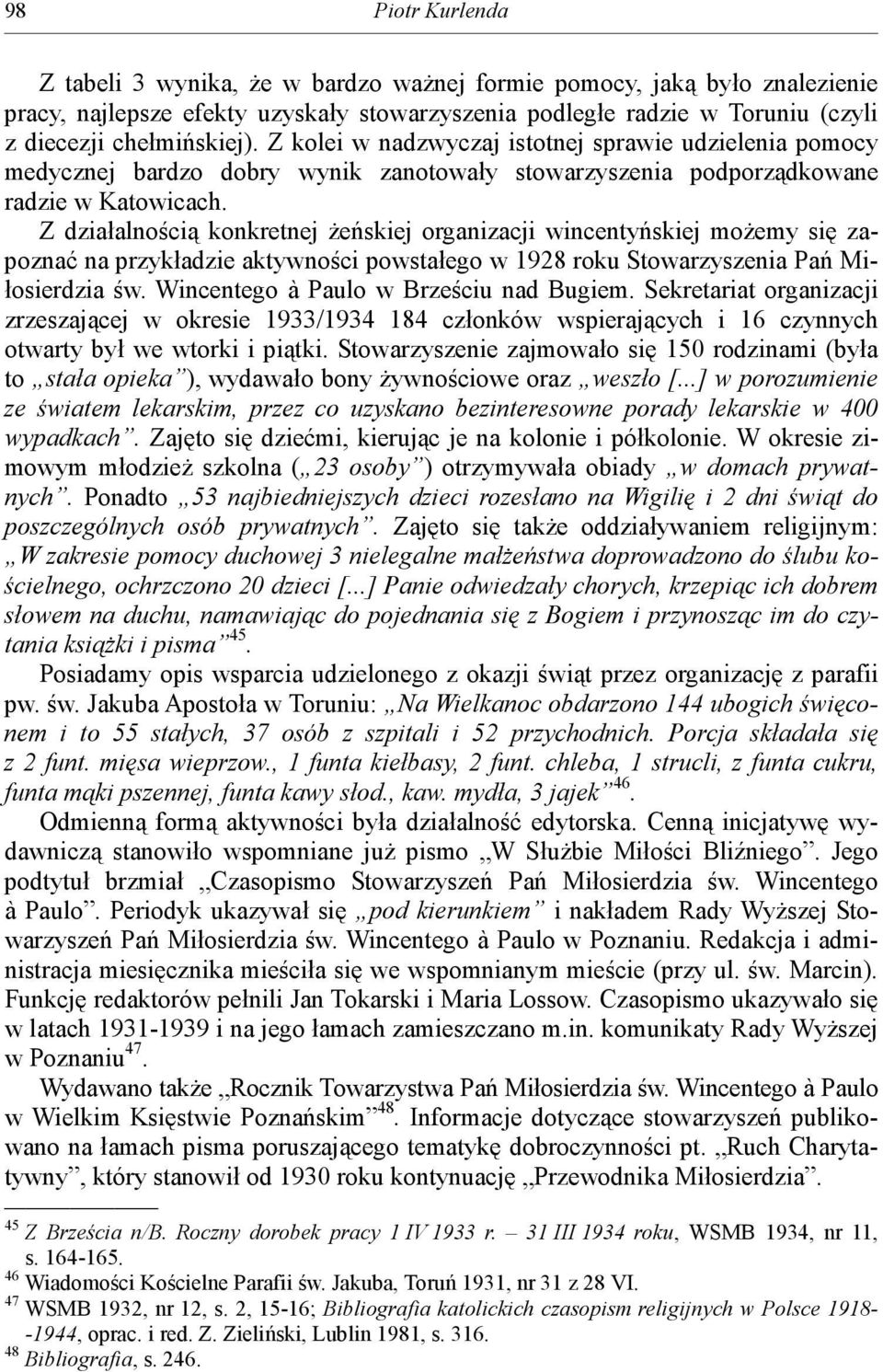 Z działalnością konkretnej żeńskiej organizacji wincentyńskiej możemy się zapoznać na przykładzie aktywności powstałego w 1928 roku Stowarzyszenia Pań Miłosierdzia św.