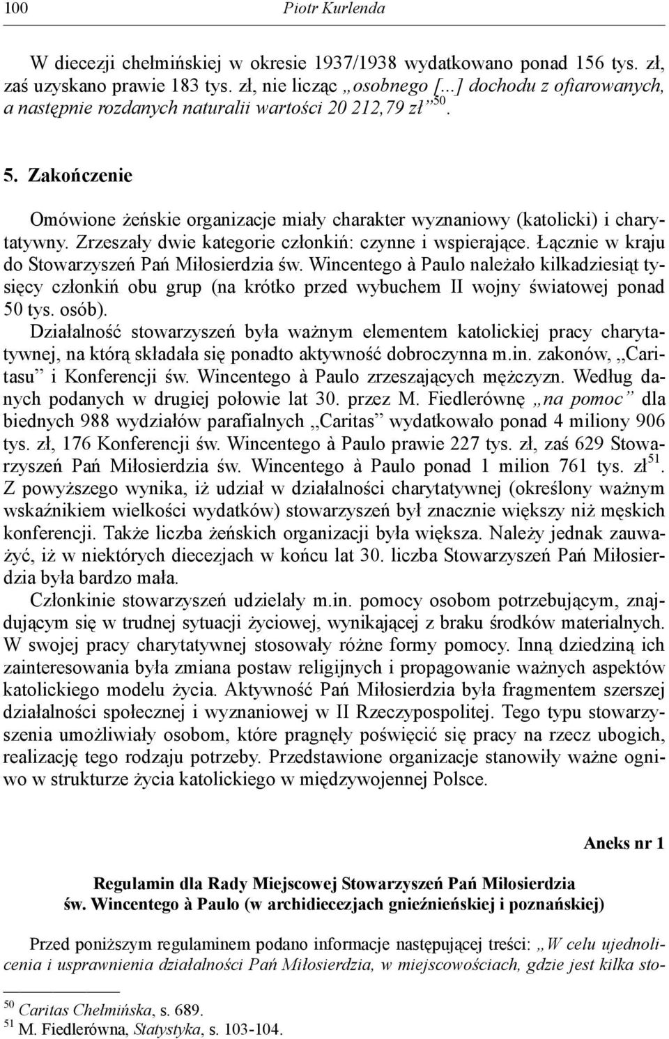 Zrzeszały dwie kategorie członkiń: czynne i wspierające. Łącznie w kraju do Stowarzyszeń Pań Miłosierdzia św.