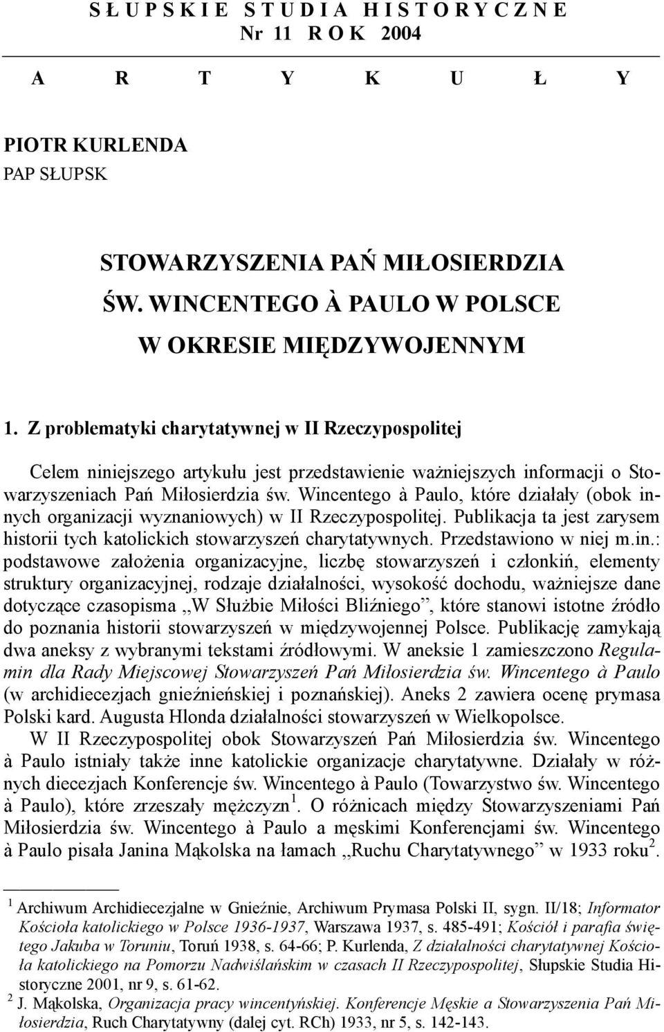Z problematyki charytatywnej w II Rzeczypospolitej Celem niniejszego artykułu jest przedstawienie ważniejszych informacji o Stowarzyszeniach Pań Miłosierdzia św.