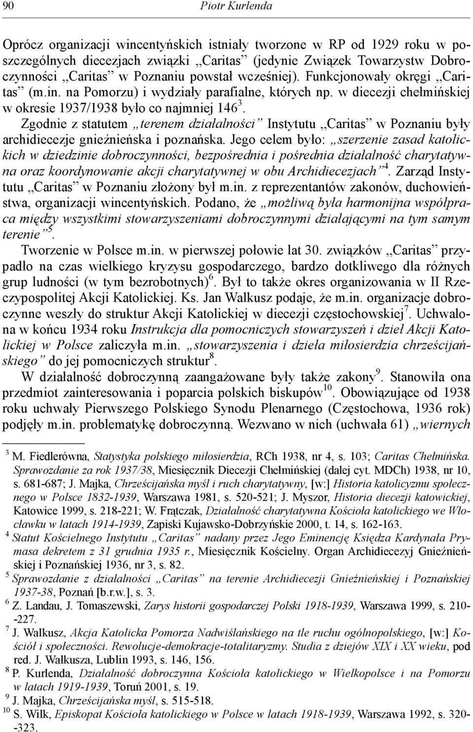 Zgodnie z statutem terenem działalności Instytutu Caritas w Poznaniu były archidiecezje gnieźnieńska i poznańska.