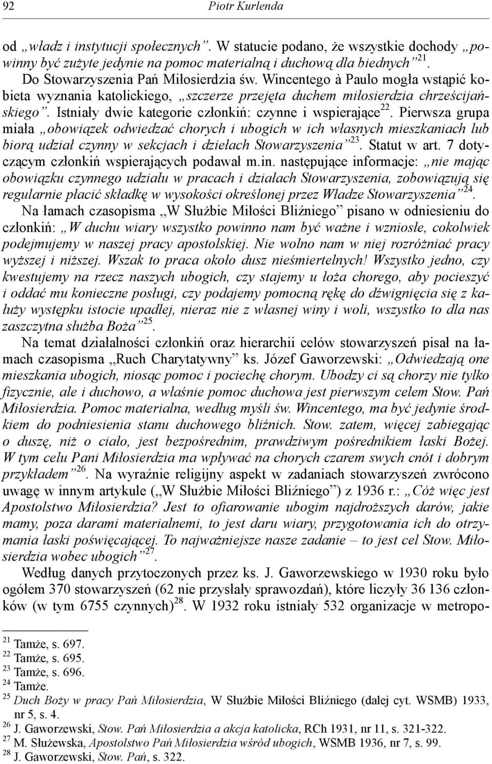 Istniały dwie kategorie członkiń: czynne i wspierające 22.