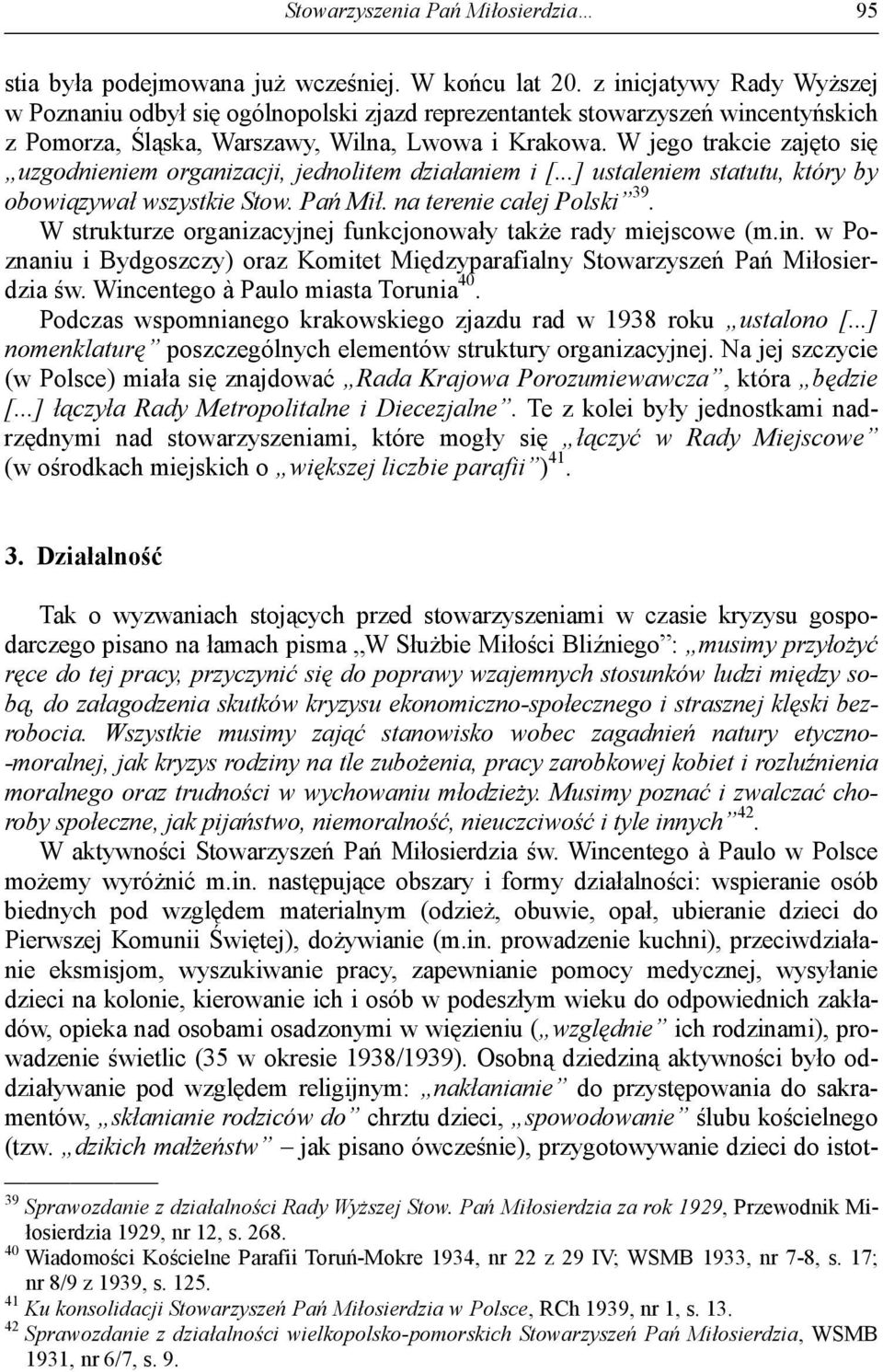 W jego trakcie zajęto się uzgodnieniem organizacji, jednolitem działaniem i [...] ustaleniem statutu, który by obowiązywał wszystkie Stow. Pań Mił. na terenie całej Polski 39.
