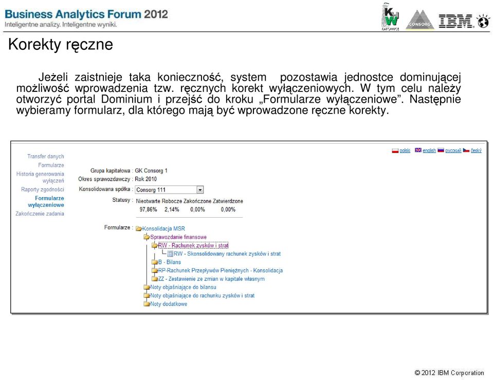 W tym celu naleŝy otworzyć portal Dominium i przejść do kroku Formularze