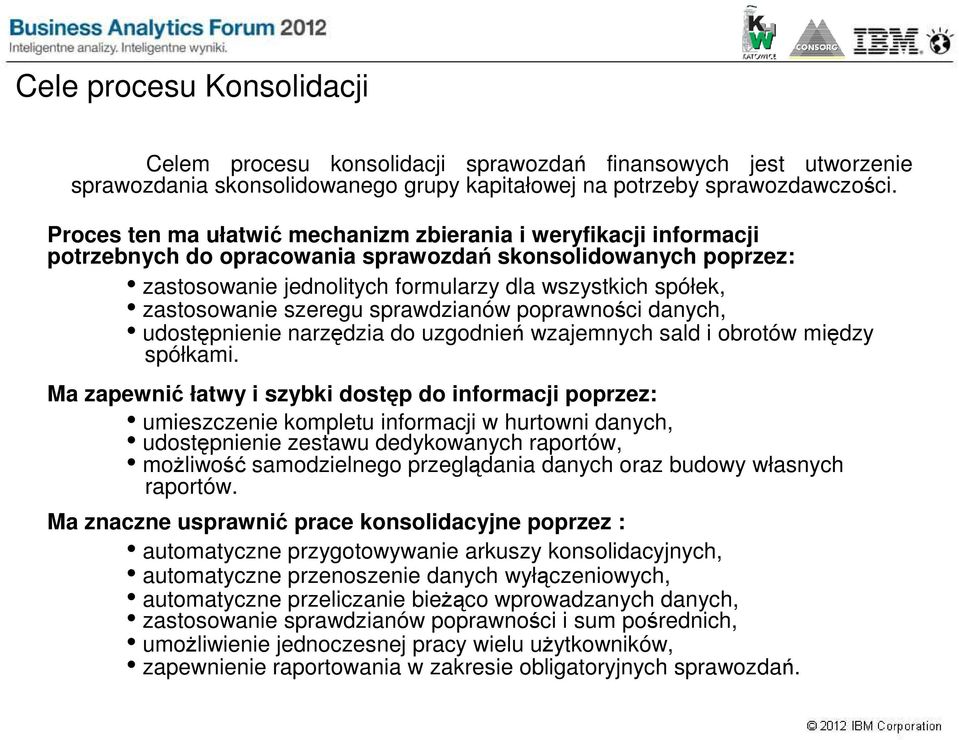 zastosowanie szeregu sprawdzianów poprawności danych, udostępnienie narzędzia do uzgodnień wzajemnych sald i obrotów między spółkami.