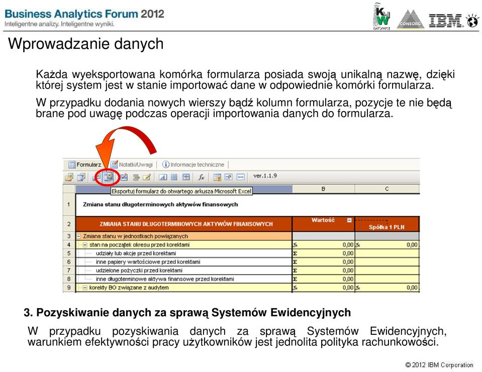 W przypadku dodania nowych wierszy bądź kolumn formularza, pozycje te nie będą brane pod uwagę podczas operacji importowania