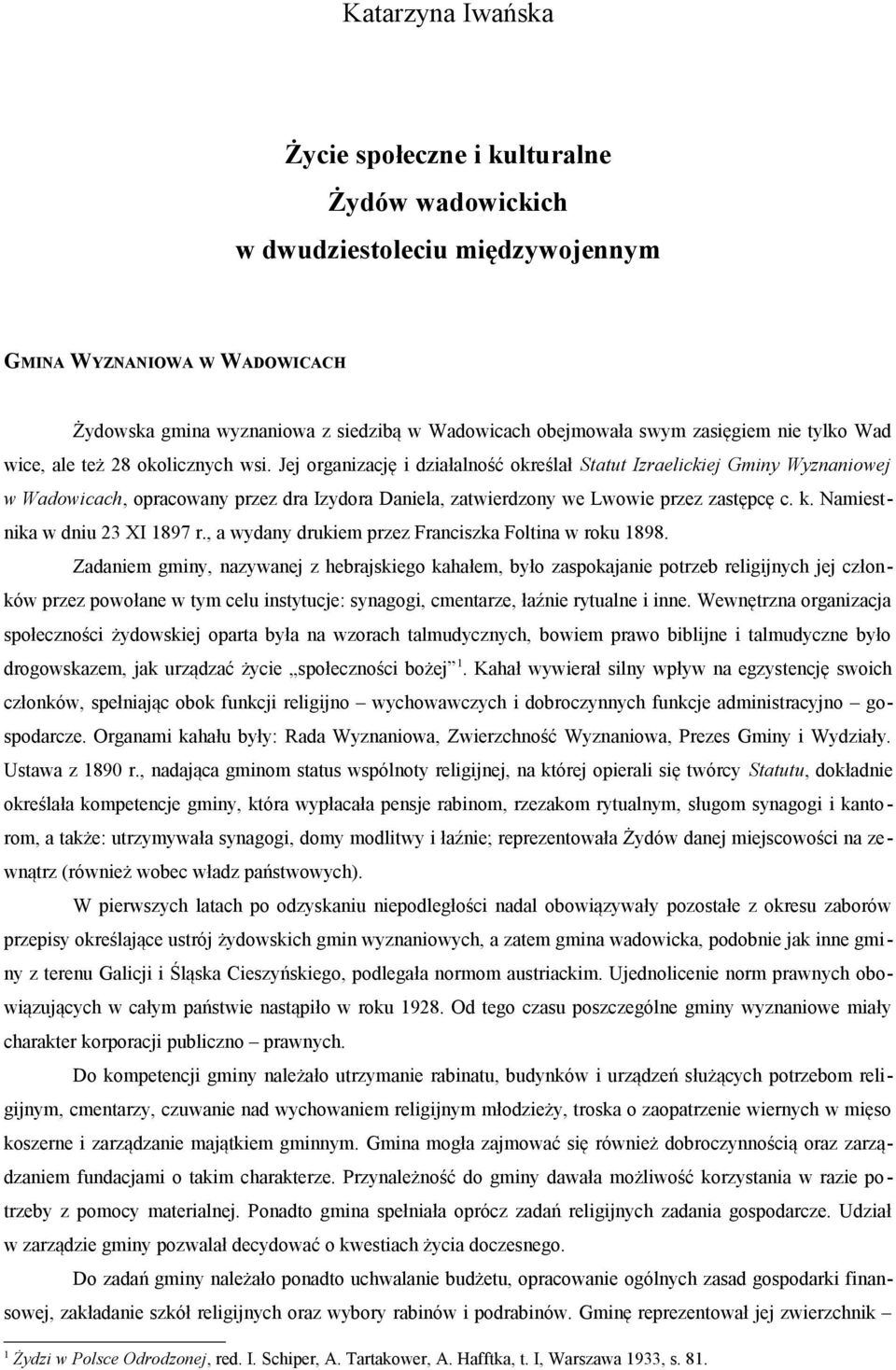 Jej organizację i działalność określał Statut Izraelickiej Gminy Wyznaniowej w Wadowicach, opracowany przez dra Izydora Daniela, zatwierdzony we Lwowie przez zastępcę c. k.