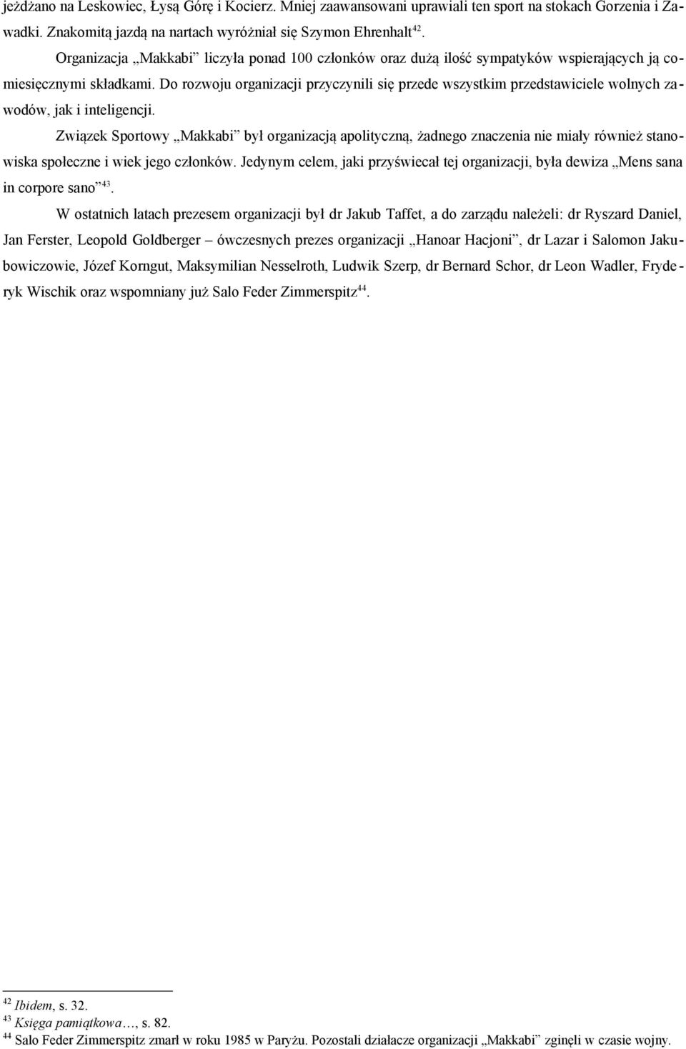 Do rozwoju organizacji przyczynili się przede wszystkim przedstawiciele wolnych zawodów, jak i inteligencji.